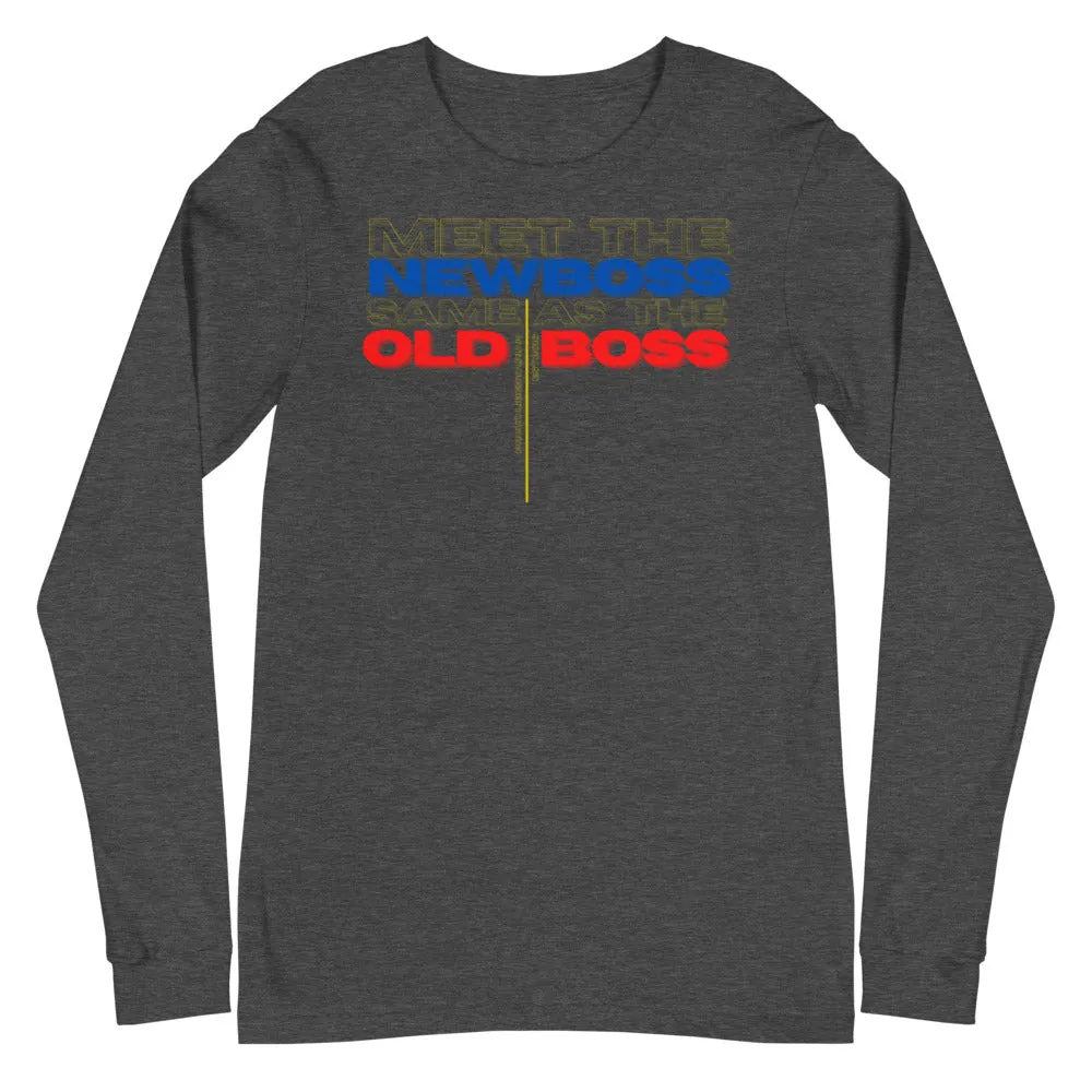 Meet the New Boss Same as the Old Boss - Unisex Long Sleeve Tee