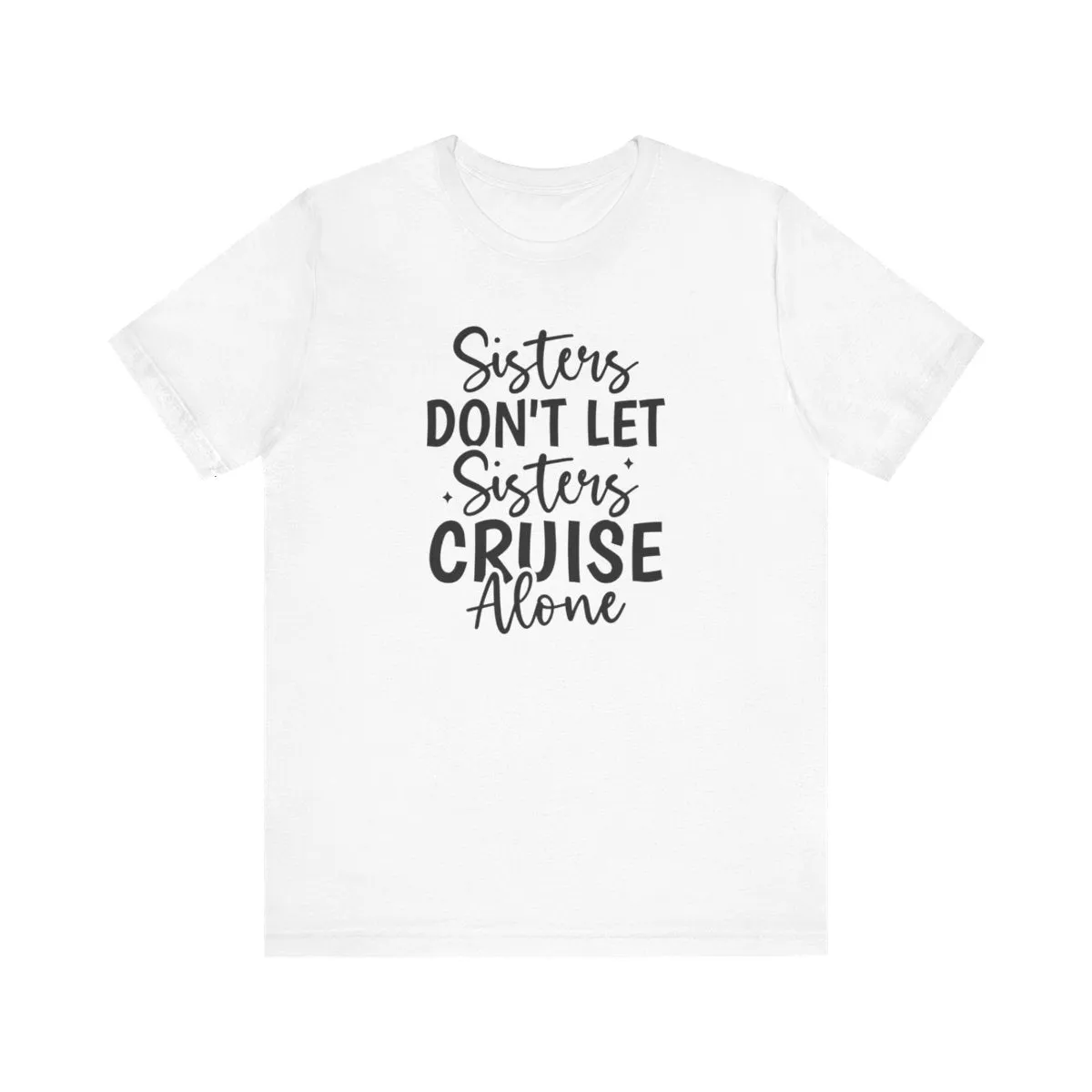 Sisters Don't Let Sisters Cruise Alone-Unisex Jersey Short Sleeve Tee/Unisex Heavy Blend™ Hooded Sweatshirt