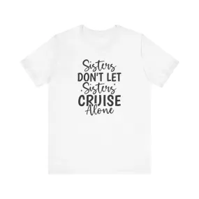 Sisters Don't Let Sisters Cruise Alone-Unisex Jersey Short Sleeve Tee/Unisex Heavy Blend™ Hooded Sweatshirt