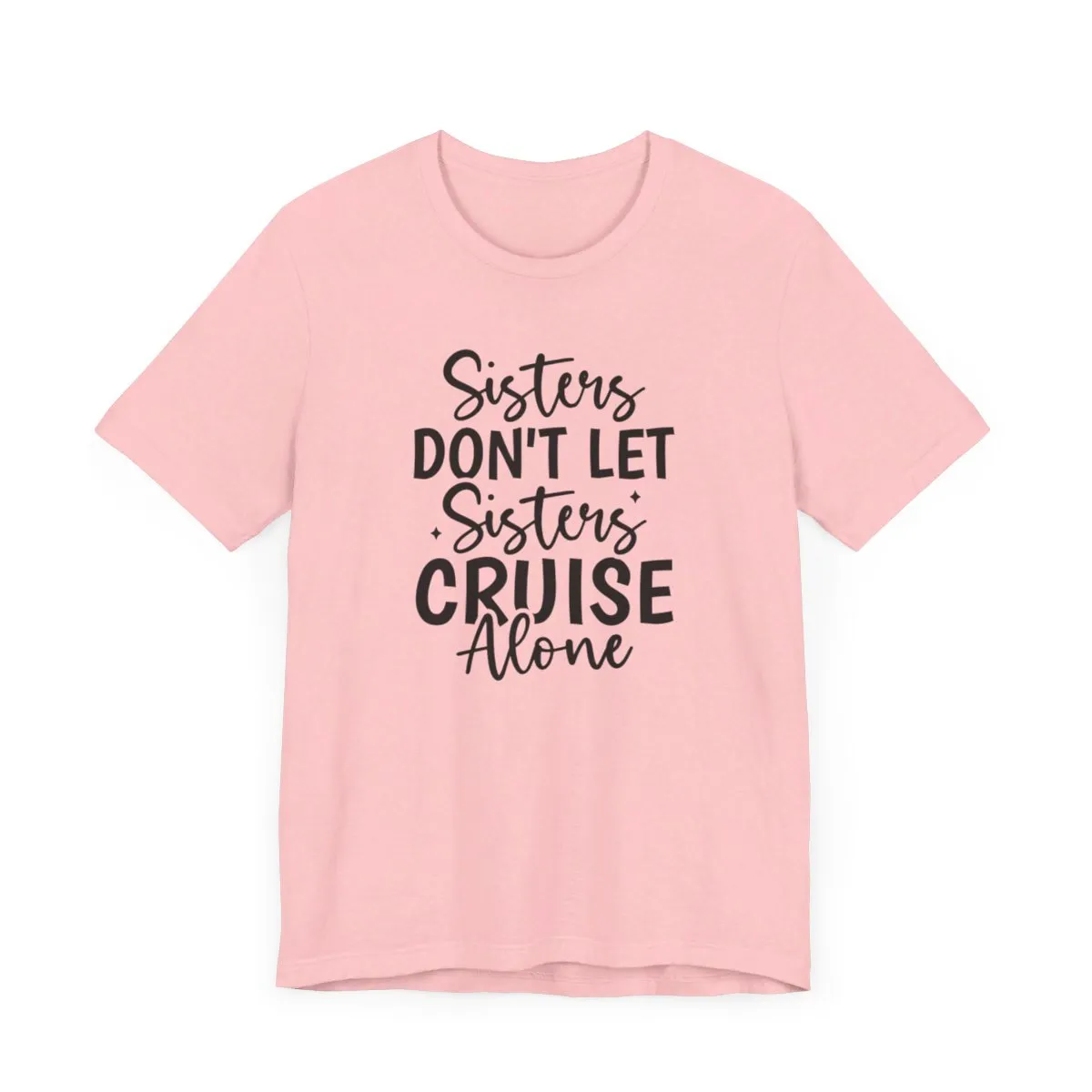 Sisters Don't Let Sisters Cruise Alone-Unisex Jersey Short Sleeve Tee/Unisex Heavy Blend™ Hooded Sweatshirt